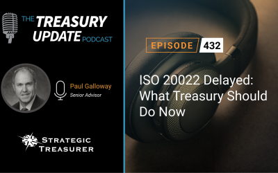 #432 – ISO 20022 Delayed: What Treasury Should Do Now