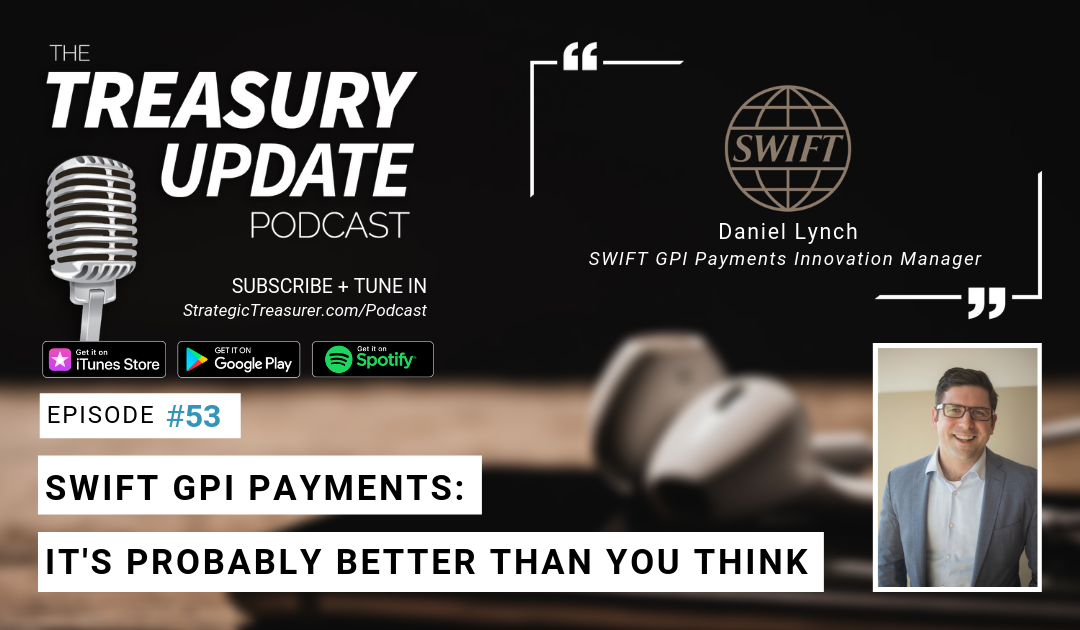 #53 – SWIFT GPI Payments: It’s Probably Better Than You Think