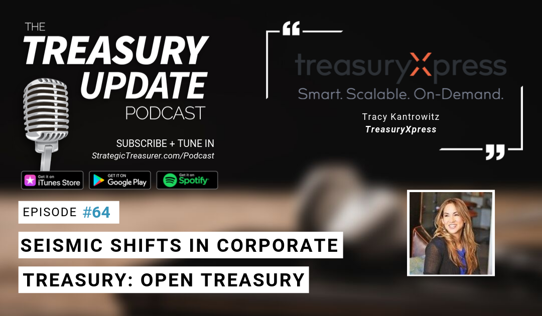 #64 – Seismic Shifts in Corporate Treasury Series: Open Treasury