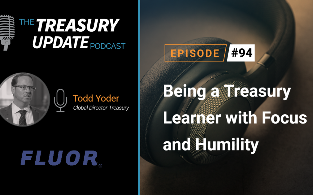 #94 – Being a Treasury Learner with Focus and Humility