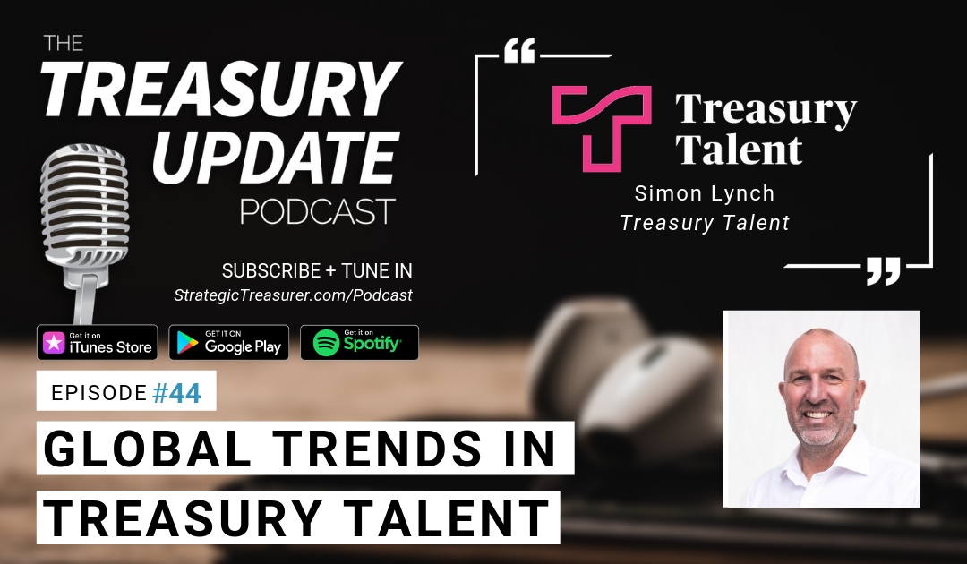 #44 – Global Trends in Treasury Talent