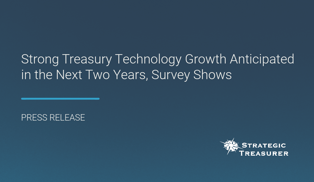Strong Treasury Technology Growth Anticipated in the Next Two Years, Survey Shows
