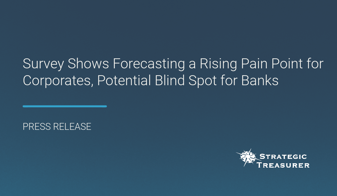 Survey Shows Forecasting a Rising Pain Point for Corporates, Potential Blind Spot for Banks