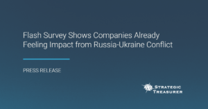 Flash Survey Shows Companies Already Feeling Impact from Russia-Ukraine Conflict