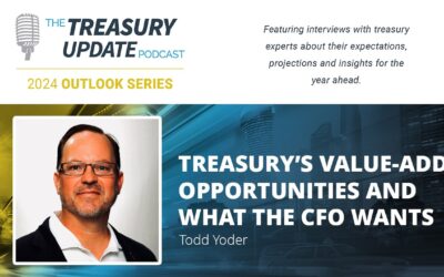 #300 – Treasury’s Value-Add Opportunities and What the CFO Wants – 2024 Outlook Series with Todd Yoder (S&B USA)