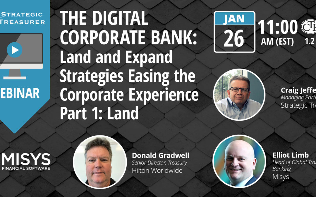 The Digital Corporate Bank: Land and Expand Strategies Easing the Corporate Experience – Part 1: Land [Webinar with Misys, now Finastra]