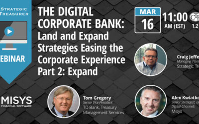 The Digital Corporate Bank: Land and Expand Strategies Easing the Corporate Experience – Part 2: Expand [Webinar with Misys, now Finastra]