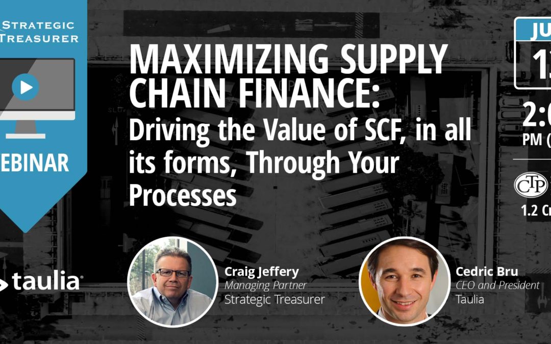 Maximizing Supply Chain Finance: Driving the Value of SCF, in all its forms, Through Your Processes [Webinar with Taulia]