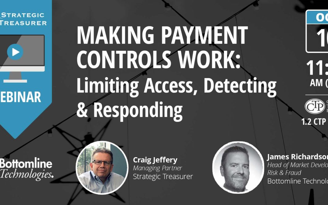 Making Payment Controls Work: Limiting Access, Detecting & Responding [Webinar with Bottomline Technologies]