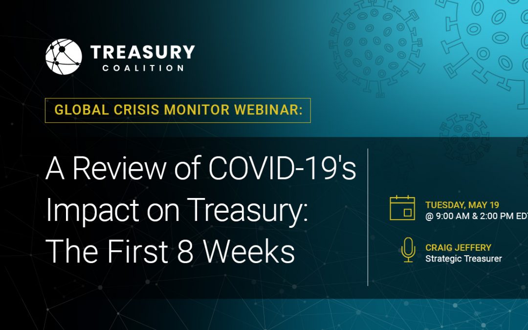 Webinar: A Review of COVID-19’s Impact on Treasury: The First 8 Weeks