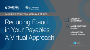 Reducing Fraud in Your Payables: A Virtual Approach - Strategic Treasurer & Comdata Webinar