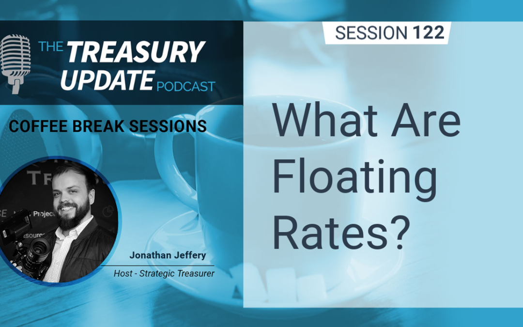 122: What Are Floating Rates?