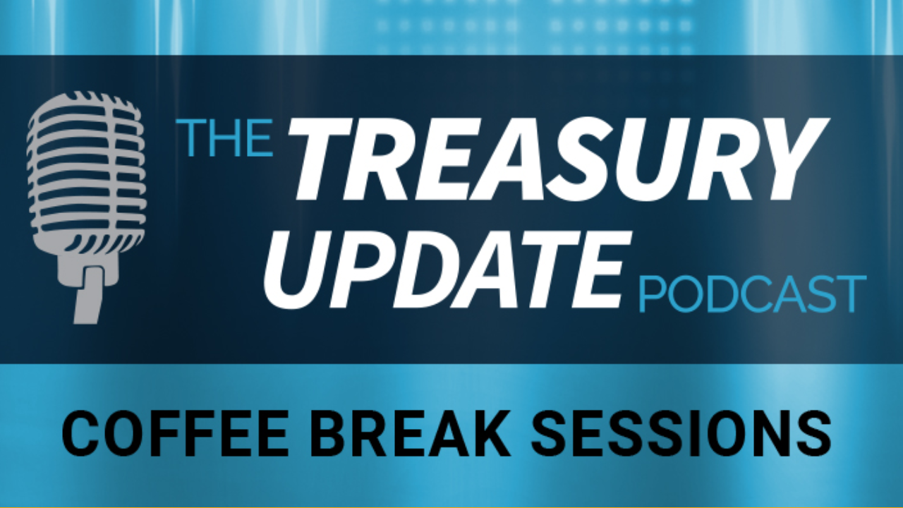 Coffee Break Sessions - Treasury Update Podcast