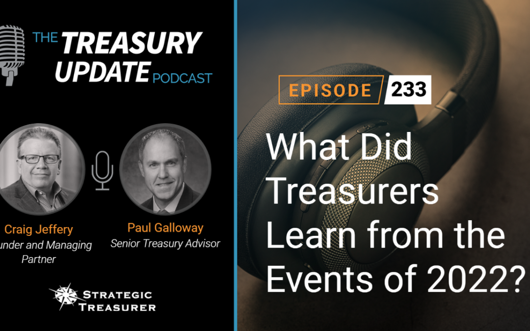 #233 – What Did Treasurers Learn from the Events of 2022?