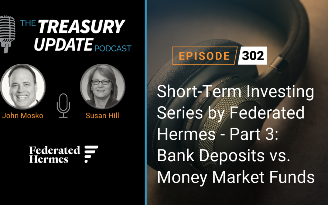 #302 – Short-Term Investing Series by Federated Hermes – Part 3: Bank Deposits versus Money Market Funds