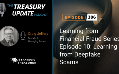#306 – Learning from Financial Fraud Series Episode 10: Learning from Deepfake Scams