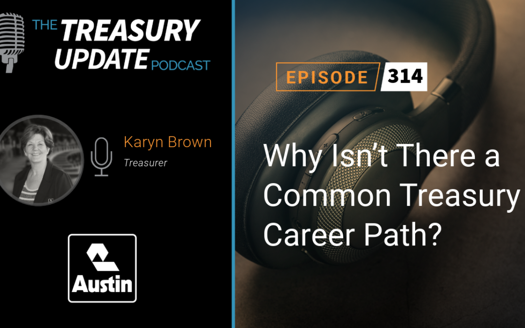#314 – Why Isn’t There a Common Treasury Career Path? (Austin Industries)