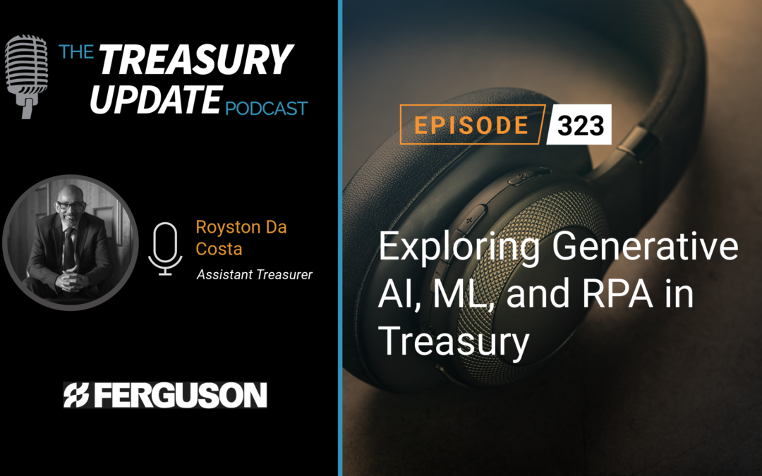 #323 – Exploring Generative AI, ML, and RPA in Treasury with Royston Da Costa