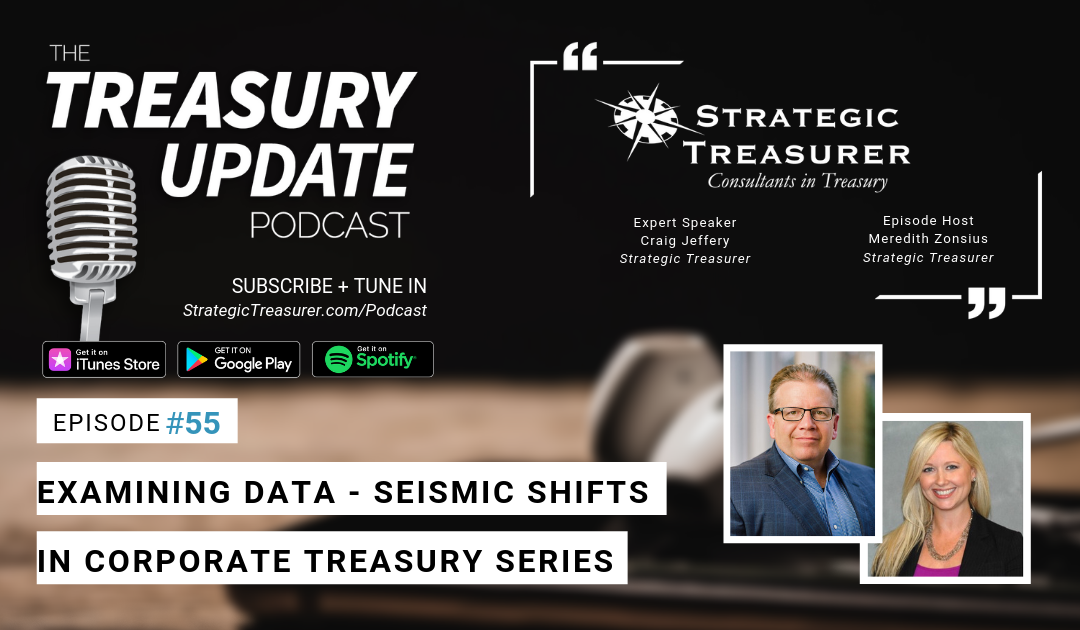 #55 – Examining Data – Seismic Shifts in Corporate Treasury Series
