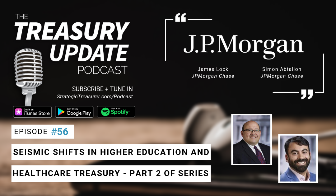 #56 – Seismic Shifts in Higher Education and Healthcare Treasury